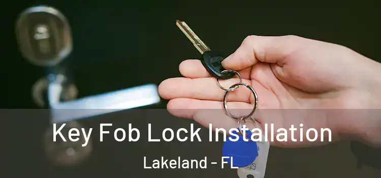 Key Fob Lock Installation Lakeland - FL